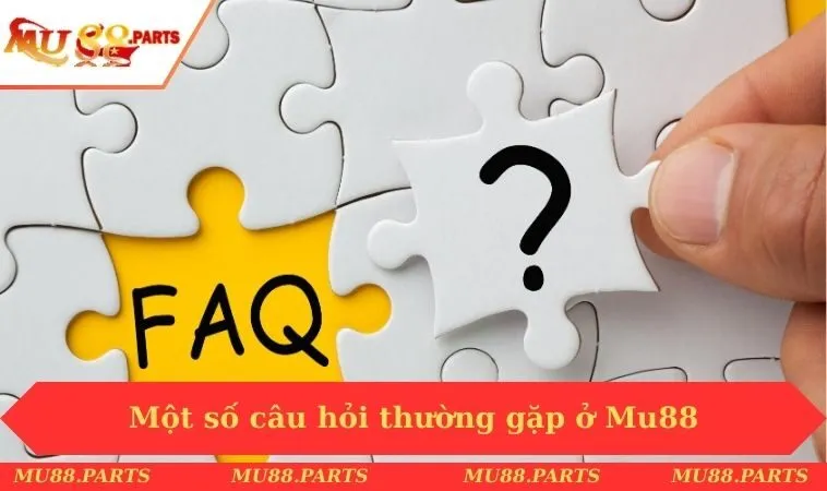 Mu88 33 Một số câu hỏi thường gặp ở Mu88