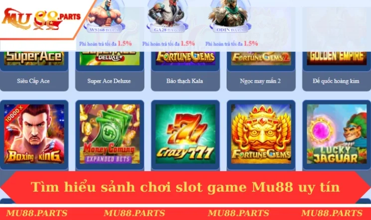Slot game MU88 1 Tìm hiểu sảnh chơi slot game Mu88 uy tín